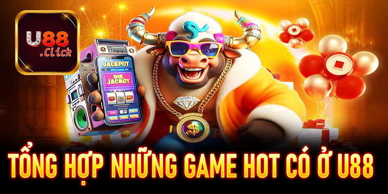 Tổng hợp những game hot có ở U88 