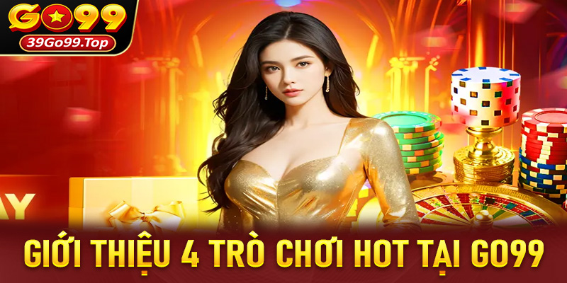 Giới thiệu top 4 trò chơi cá cược hấp dẫn nhất tại nhà cái GO99