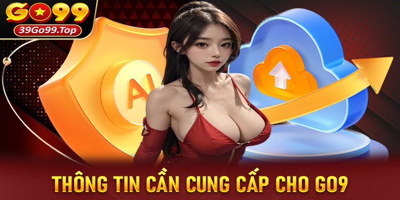 Thông tin cược thủ cần cung cấp cho trang chính sách bảo mật Go99
